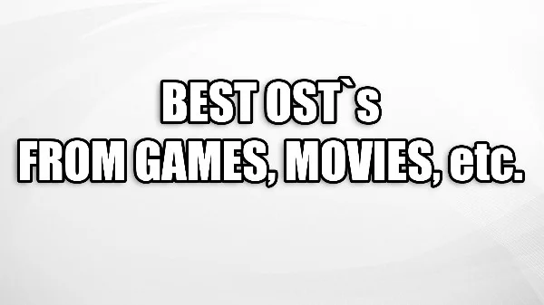 Choose the best soundtrack from games, movies, etc.